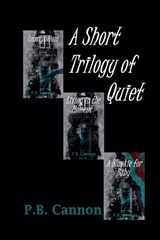 A Short Trilogy of Quiet - P B Cannon - 9798232774981