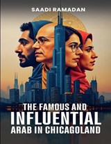 The Famous And Influential Arab In Chicagoland - Saadi Ramadan - 9798232783204