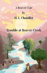 Trouble at Beaver Creek - H L Chandler - 9798232796815