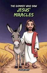 The Donkey Who Saw Jesus' Miracles - Joshua Smith - 9798232800444
