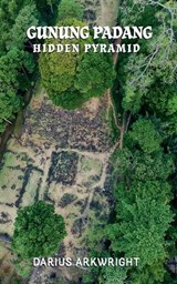 Gunung Padang Hidden Pyramid - Darius Arkwright - 9798232806644