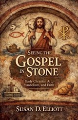 Seeing the Gospel in Stone - Susan D Elliott - 9798232808068