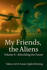 My Friends, the Aliens Volume II - Rebuilding the Future - Takezo Art ; Susan Ogden Benting - 9798232820916