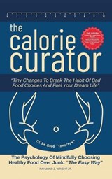 The Calorie Curator - Raymond Z Wright ; Dirk C de Winnaar - 9798232839291
