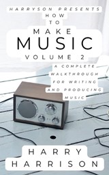 Harryson Presents How to Make Music - Harry Harrison - 9798232840044