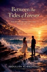 Between the Tides of Forever - Abdullah Al-Baghdadi - 9798232875756