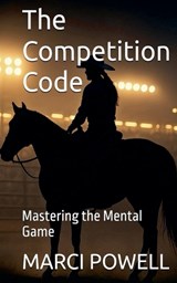 The Competition Code, Mastering the Mental Game - Marci Powell - 9798232899240