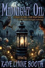 Midnight Oil: Stories to Fuel Your Nightmares - Mario Acevedo ; Joseph Carrabis ; Jon Shannon ; Rebecca M. Senese ; DL Mullan ; Zack Ellafy ; Christa Planko ; C.R. Johansson ; Kaye Lynne Booth ; Robb T. White ; Roberta Eaton Cheadle ; Chris Barili ; Paul Kane ; Denise Aparo - 9798232920197