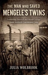 The Man Who Saved Mengele's Twins Leadership, Survival, and Moral Courage Inside Auschwitz Concentration Camp - Julia Wolbrook - 9798232923587