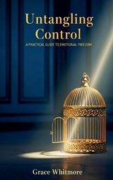 Untangling Control - Grace Whitmore - 9798232928209