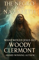The Negro from Nazareth - Woody R Clermont - 9798232953539