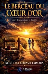 Le Berceau Du Coeur d'Or - Kongoza Kouassi Emmaus - 9798232959425