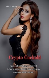 Crypto Cuckold - Lulu Lust - 9798232975296