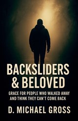 Backsliders & Beloved - D Michael Gross - 9798232992002