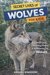 Secret Lives of Wolves for Kids - Animal Kingdom - 9798233002229