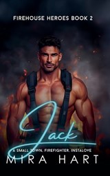 Jack - A Firehouse Heroes Book 2 - Mira Hart - 9798233004124