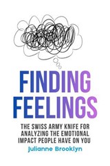 Finding Feelings: The Swiss Army Knife For Analyzing The Emotional Impact People Have On You - Julianne Brooklyn - 9798233006838