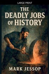 The Deadly Jobs Of History - Mark Jessop - 9798233014062