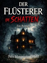 Der Flüsterer im Schatten: Ein Roman - Felix Morgenstern (FMG) - 9798233022098