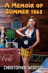 A Memoir of Summer 1969 - Christopher Webster - 9798233022449