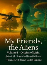 My Friends, the Aliens – Episode VI: Betrayed and Bound by Honor - Takezo Art ; Susan Ogden Benting - 9798233023903