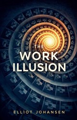 The Work Illusion - Elliot Johansen - 9798233025495