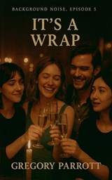 It's A Wrap - Gregory Parrott - 9798233032295