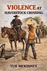 Violence at Haverstock Crossing - Tub McKinney - 9798233034985