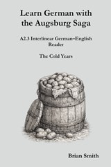 Learn German with the Augsburg Saga - A2.3 Interlinear German-English Reader - Brian Smith - 9798233039850