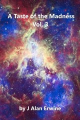 A Taste of the Madness Vol. 3 - J Alan Erwine - 9798233039980