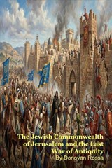The Jewish Commonwealth of Jerusalem and the Last War of Antiquity - Dr. Marcus Brugha - 9798233041198
