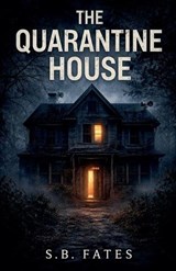 The Quarantine House - S B Fates - 9798233043338