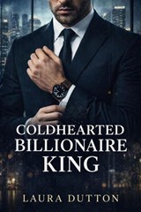 Coldhearted Billionaire King - Laura Dutton - 9798233048739