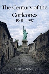 The Century of the Corleones 1901-1997 - Zahir Allalouche - 9798233050275