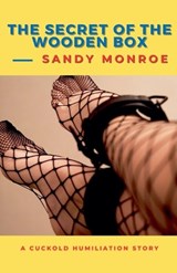 The Secret of the Wooden Box - A Cuckold Humiliation Story - Sandy Monroe - 9798233052200