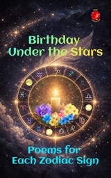 Birthday Under the Stars Poems for Each Zodiac Sign - Angeline A. Rubi - 9798233056154