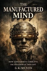 The Manufactured Mind - G.K.MENON - 9798233057779