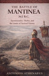 The Battle of Mantinea 362 B.C. - Antonios Athenaeus - 9798233065774