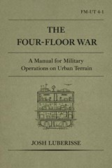 The Four-Floor War: A Manual for Military Operations on Urban Terrain - Josh Luberisse - 9798233067921