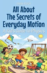 All About The Secrets of Everyday Motion - Shah Rukh - 9798233069482