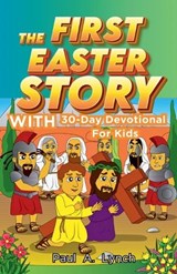 The First Easter Story With 30-Day Devotional for Kids - Paul A Lynch - 9798233075070