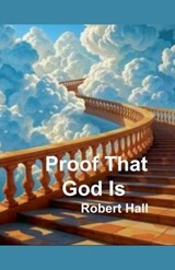 Proof That God Is - Robert Hall - 9798233082269