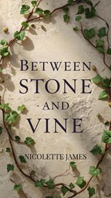 Between Stone and Vine - Nicolette James - 9798233083723