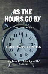 As the Hours Go by: Essays and Articles - Miguel Ángel Núñez - 9798233088537
