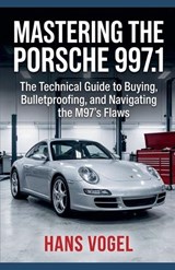 Mastering the Porsche 997.1 - Hans Vogel - 9798233098703
