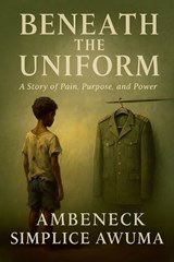 Beneath The Uniform - Ambeneck Simplice Awuma - 9798233099564