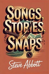 Songs, Stories, Snaps - Steve Abbott - 9798233105678