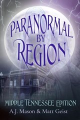 Paranormal by Region: Middle Tennessee Edition - A.J. Mason ; Matt Geist - 9798233110658