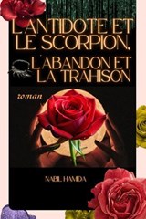 L'Antidote et le Scorpion : L'Abandon et la Trahison - NABIL HAMIDA - 9798233132100