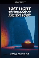 Lost Light Technology of Ancient Egypt - Darius Arkwright - 9798233133602